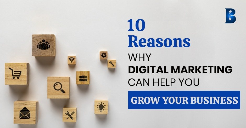 10 Reasons Why Digital Marketing Can Help You Grow Your Business.