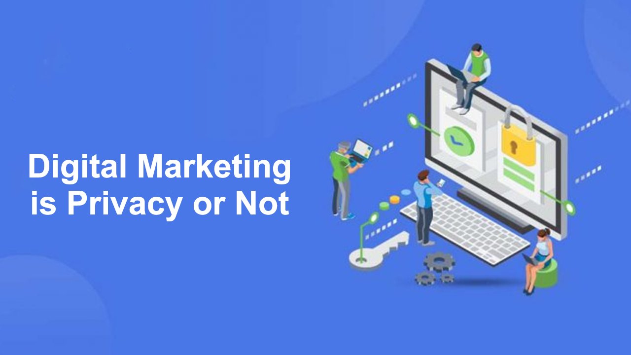 Digital Marketing is Privacy or Not ?